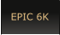 EPIC 6K